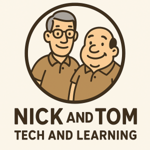 Nick and Tom Tech and Learning